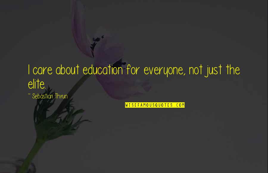 Eleftheriou Sandra Quotes By Sebastian Thrun: I care about education for everyone, not just Eleftheriou Sandra Quotes By Sebastian Thrun: I care about education for everyone, not just
