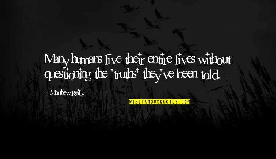 Eleftheros Kosmos Quotes By Matthew Reilly: Many humans live their entire lives without questioning