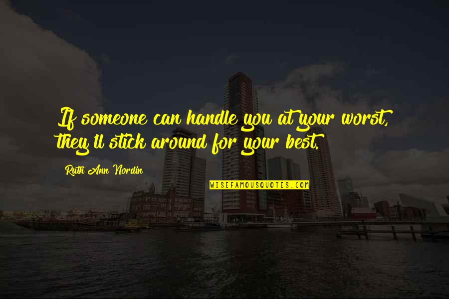 Eleftherostypos Quotes By Ruth Ann Nordin: If someone can handle you at your worst,