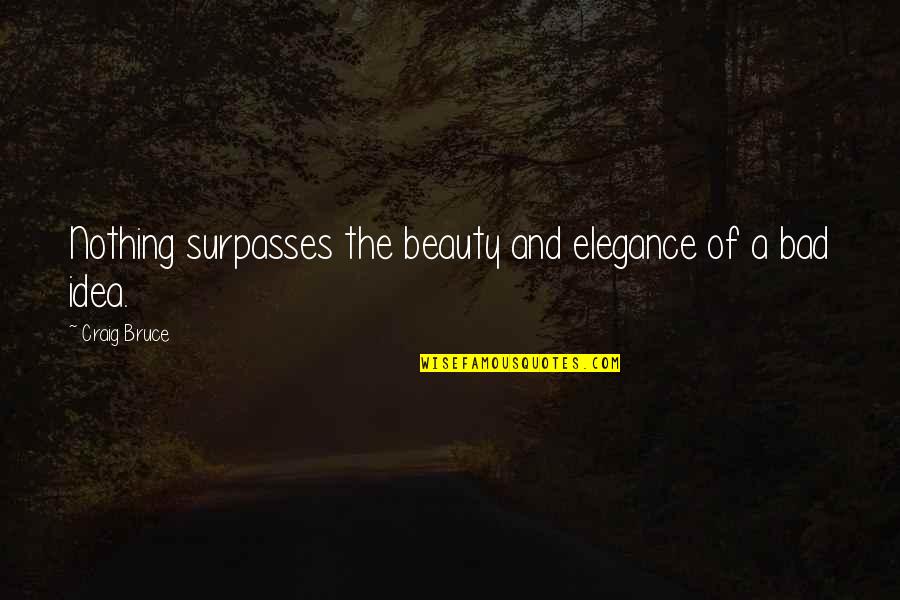 Elegance And Beauty Quotes By Craig Bruce: Nothing surpasses the beauty and elegance of a