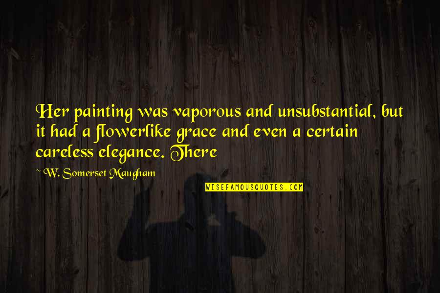 Elegance And Grace Quotes By W. Somerset Maugham: Her painting was vaporous and unsubstantial, but it