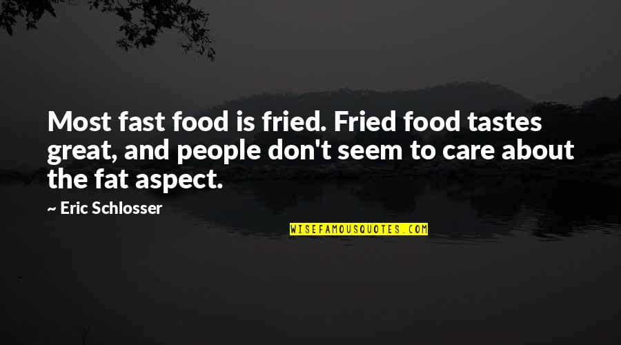 Elegance And Sophistication Quotes By Eric Schlosser: Most fast food is fried. Fried food tastes