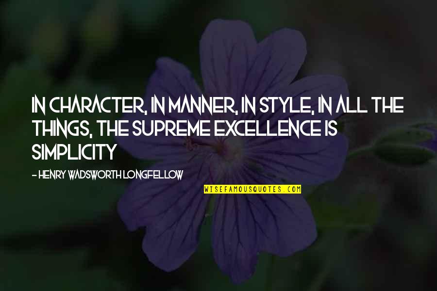 Elegance And Style Quotes By Henry Wadsworth Longfellow: In character, in manner, in style, in all Elegance And Style Quotes By Henry Wadsworth Longfellow: In character, in manner, in style, in all