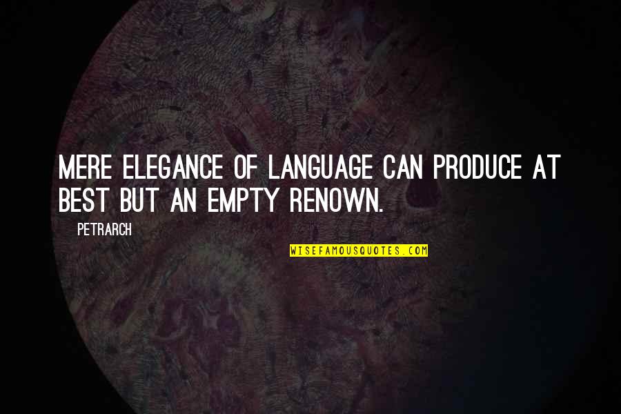 Elegance And Style Quotes By Petrarch: Mere elegance of language can produce at best