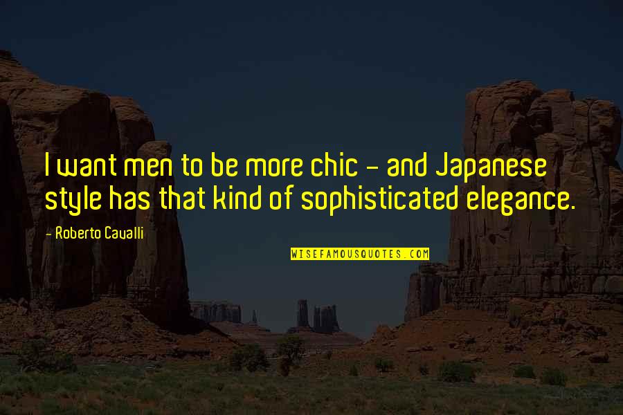Elegance And Style Quotes By Roberto Cavalli: I want men to be more chic - Elegance And Style Quotes By Roberto Cavalli: I want men to be more chic -