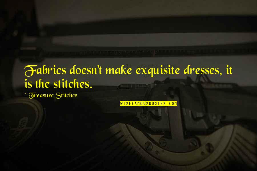 Elegance And Style Quotes By Treasure Stitches: Fabrics doesn't make exquisite dresses, it is the