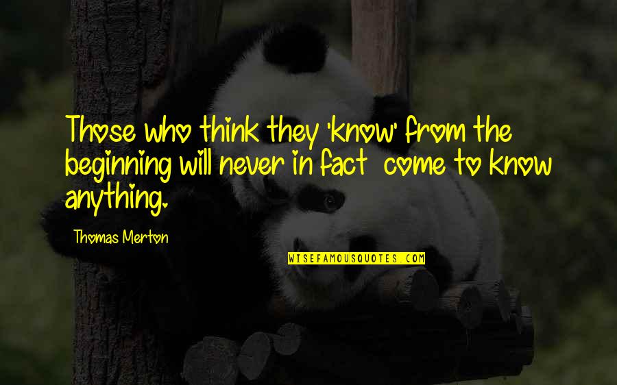 Elegance Dior Quotes By Thomas Merton: Those who think they 'know' from the beginning Elegance Dior Quotes By Thomas Merton: Those who think they 'know' from the beginning