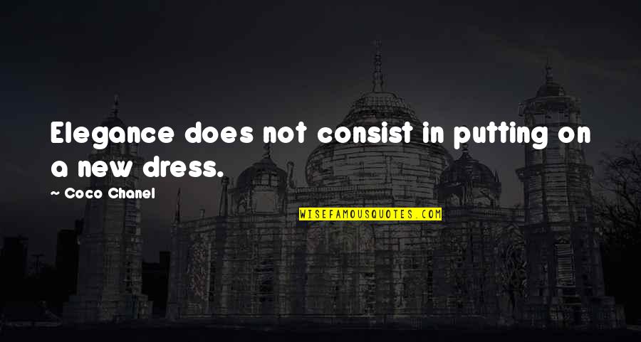 Elegance In Quotes By Coco Chanel: Elegance does not consist in putting on a