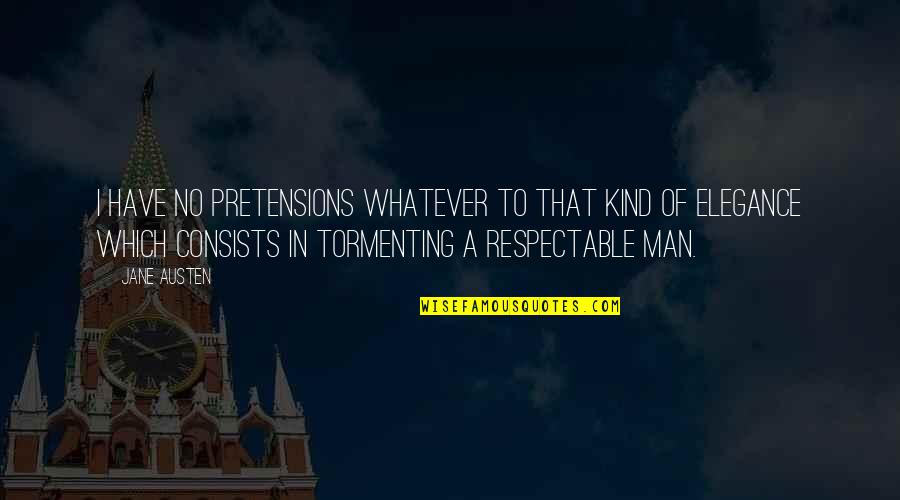 Elegance In Quotes By Jane Austen: I have no pretensions whatever to that kind