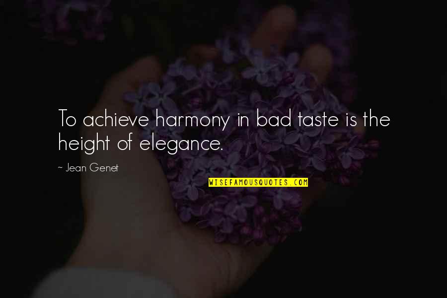 Elegance In Quotes By Jean Genet: To achieve harmony in bad taste is the
