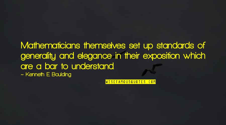 Elegance In Quotes By Kenneth E. Boulding: Mathematicians themselves set up standards of generality and