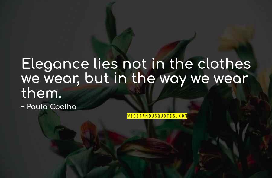 Elegance In Quotes By Paulo Coelho: Elegance lies not in the clothes we wear,
