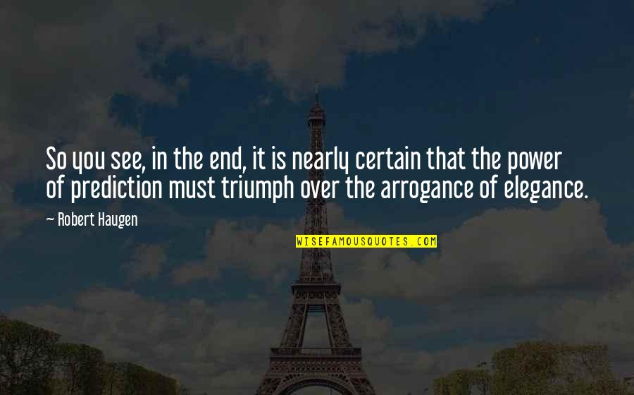 Elegance In Quotes By Robert Haugen: So you see, in the end, it is