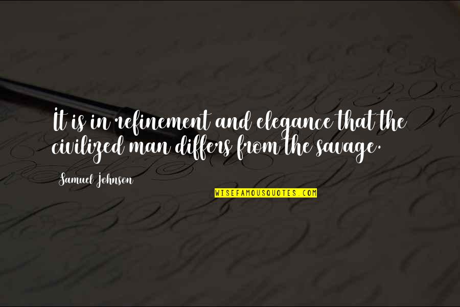Elegance In Quotes By Samuel Johnson: It is in refinement and elegance that the