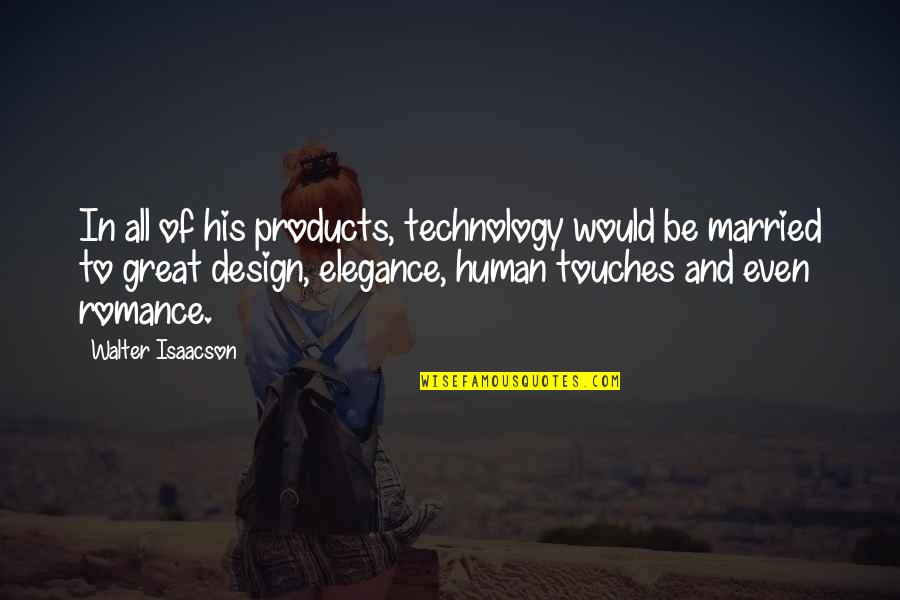 Elegance In Quotes By Walter Isaacson: In all of his products, technology would be