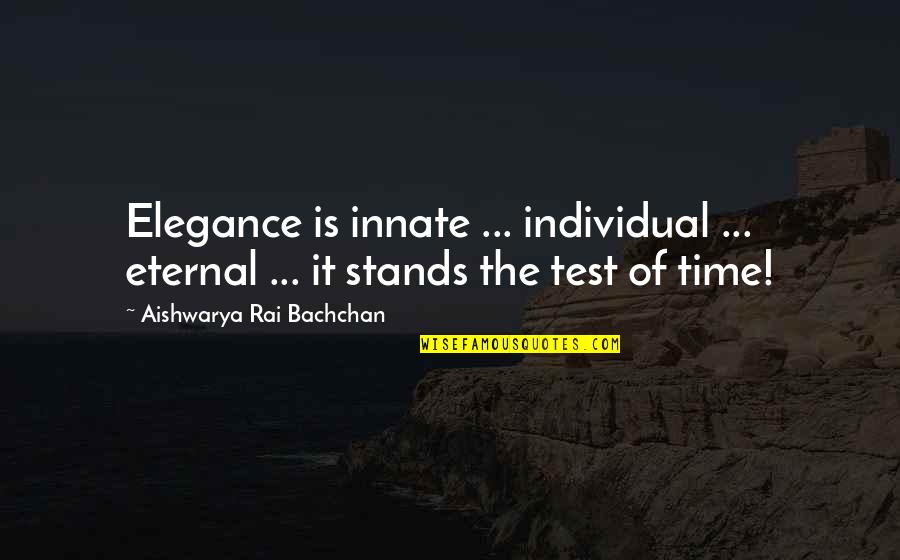 Elegance Is Quotes By Aishwarya Rai Bachchan: Elegance is innate ... individual ... eternal ... Elegance Is Quotes By Aishwarya Rai Bachchan: Elegance is innate ... individual ... eternal ...
