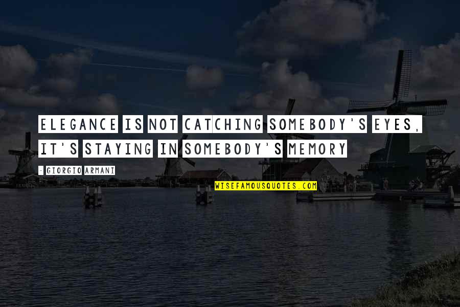 Elegance Is Quotes By Giorgio Armani: Elegance is not catching somebody's eyes, it's staying