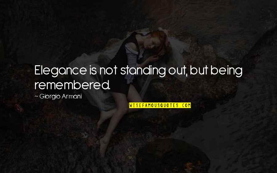 Elegance Is Quotes By Giorgio Armani: Elegance is not standing out, but being remembered. Elegance Is Quotes By Giorgio Armani: Elegance is not standing out, but being remembered.