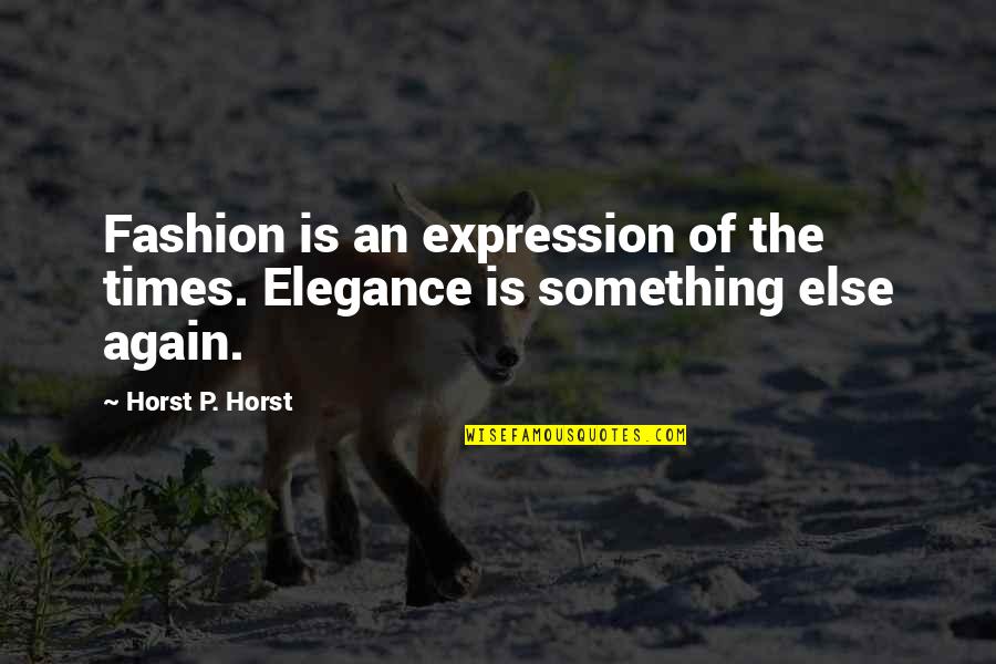 Elegance Is Quotes By Horst P. Horst: Fashion is an expression of the times. Elegance