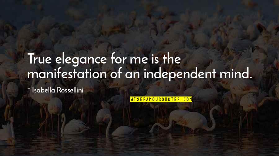 Elegance Is Quotes By Isabella Rossellini: True elegance for me is the manifestation of Elegance Is Quotes By Isabella Rossellini: True elegance for me is the manifestation of