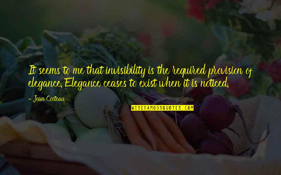 Elegance Is Quotes By Jean Cocteau: It seems to me that invisibility is the Elegance Is Quotes By Jean Cocteau: It seems to me that invisibility is the