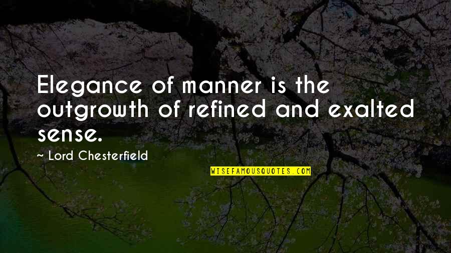 Elegance Is Quotes By Lord Chesterfield: Elegance of manner is the outgrowth of refined Elegance Is Quotes By Lord Chesterfield: Elegance of manner is the outgrowth of refined