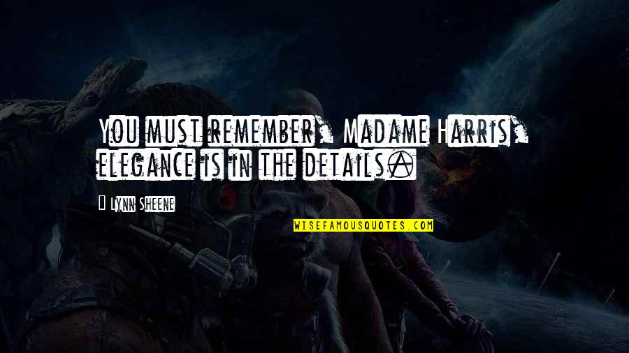 Elegance Is Quotes By Lynn Sheene: You must remember, Madame Harris, elegance is in
