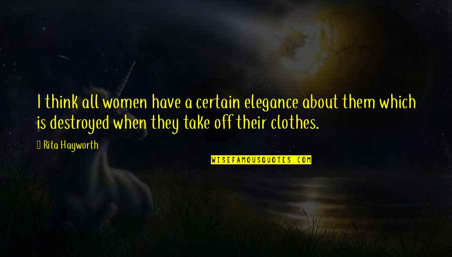Elegance Is Quotes By Rita Hayworth: I think all women have a certain elegance Elegance Is Quotes By Rita Hayworth: I think all women have a certain elegance