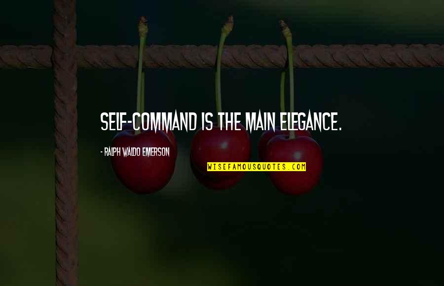 Elegance Quotes By Ralph Waldo Emerson: Self-command is the main elegance. Elegance Quotes By Ralph Waldo Emerson: Self-command is the main elegance.