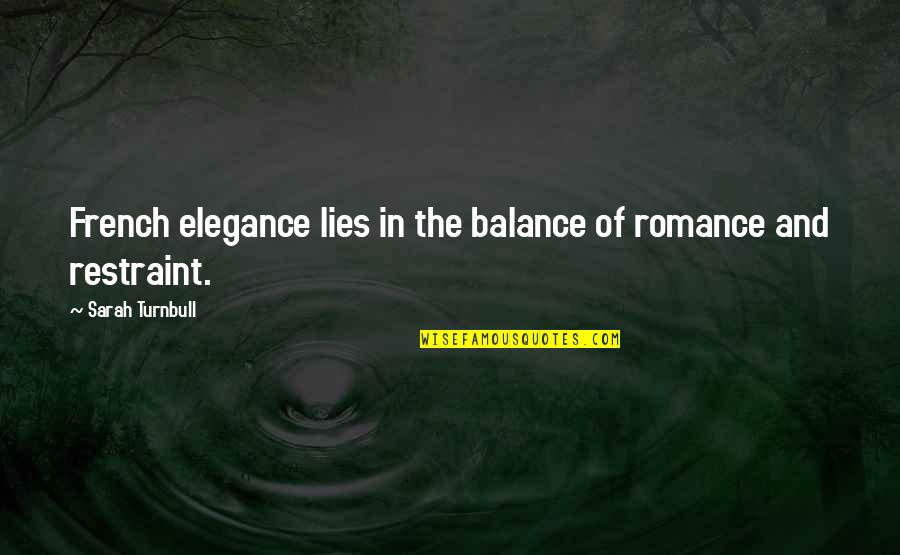 Elegance Quotes By Sarah Turnbull: French elegance lies in the balance of romance Elegance Quotes By Sarah Turnbull: French elegance lies in the balance of romance