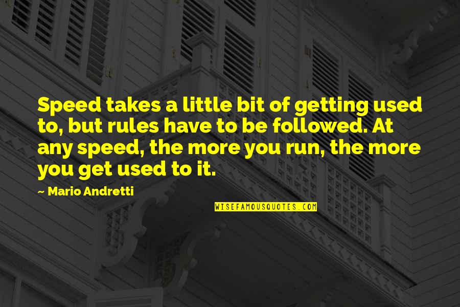 Elegancia Company Quotes By Mario Andretti: Speed takes a little bit of getting used