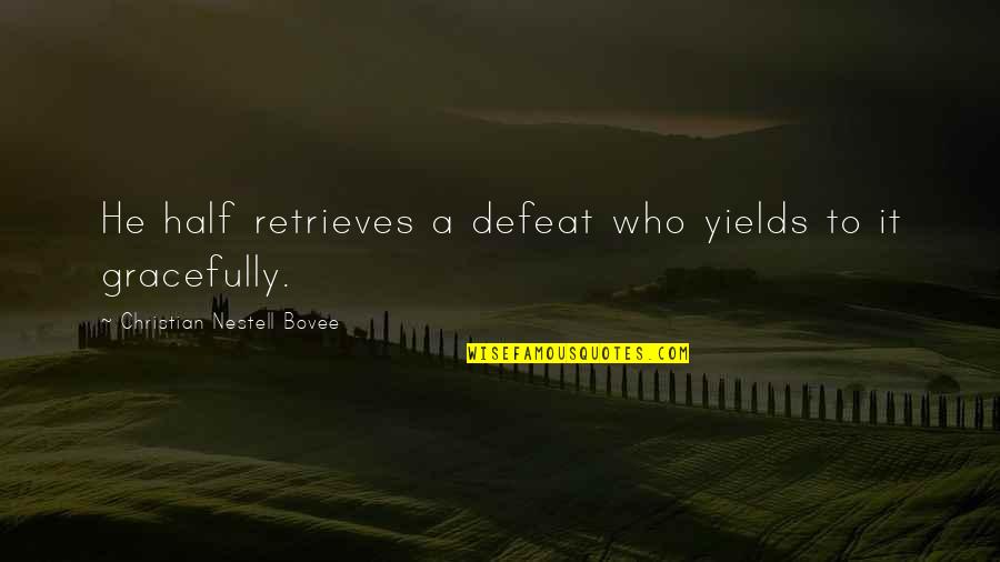 Elegancies Quotes By Christian Nestell Bovee: He half retrieves a defeat who yields to