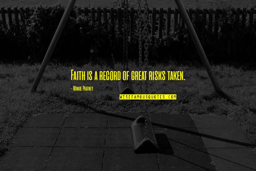 Elegant And Graceful Quotes By Winkie Pratney: Faith is a record of great risks taken.