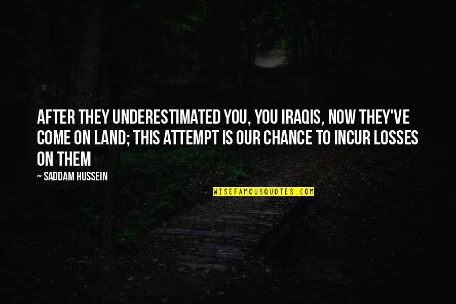 Elegant Couple Quotes By Saddam Hussein: After they underestimated you, you Iraqis, now they've Elegant Couple Quotes By Saddam Hussein: After they underestimated you, you Iraqis, now they've