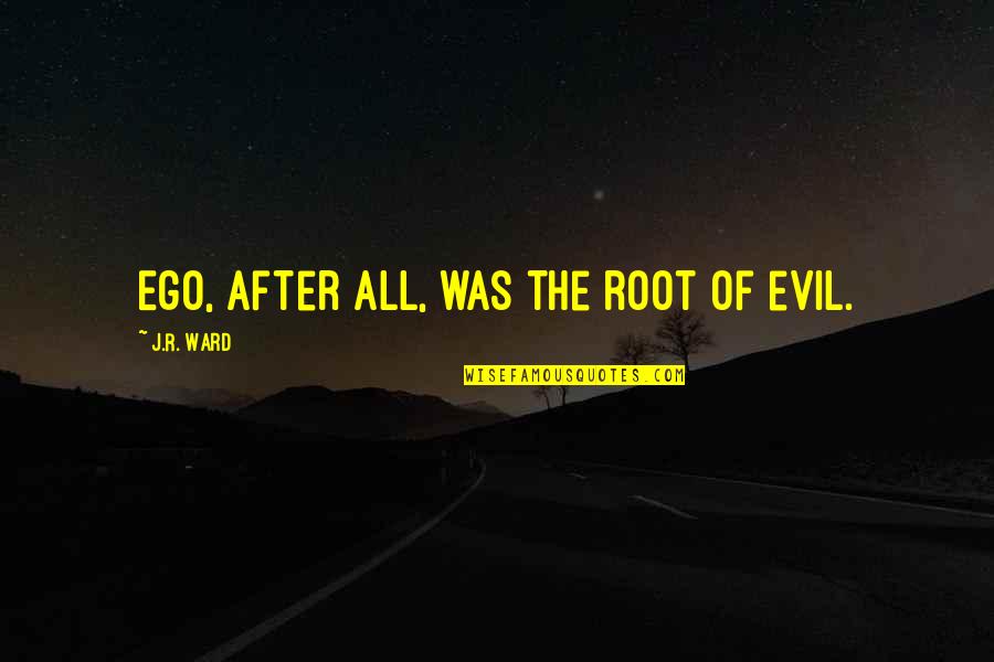Elegant Design Quotes By J.R. Ward: Ego, after all, was the root of evil.