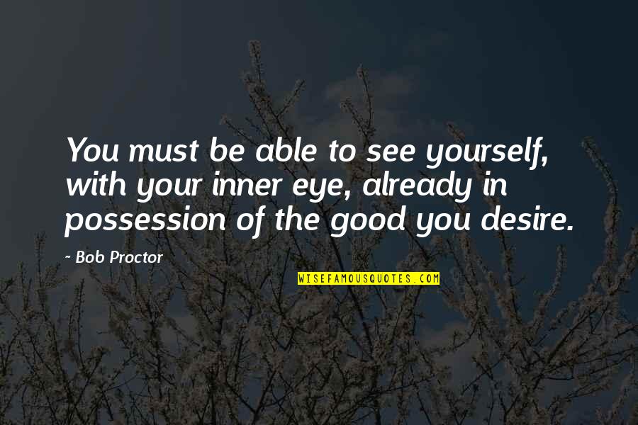 Elegant Dresses Quotes By Bob Proctor: You must be able to see yourself, with Elegant Dresses Quotes By Bob Proctor: You must be able to see yourself, with