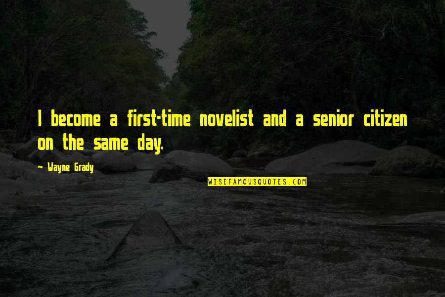 Elegant Happy Birthday Quotes By Wayne Grady: I become a first-time novelist and a senior
