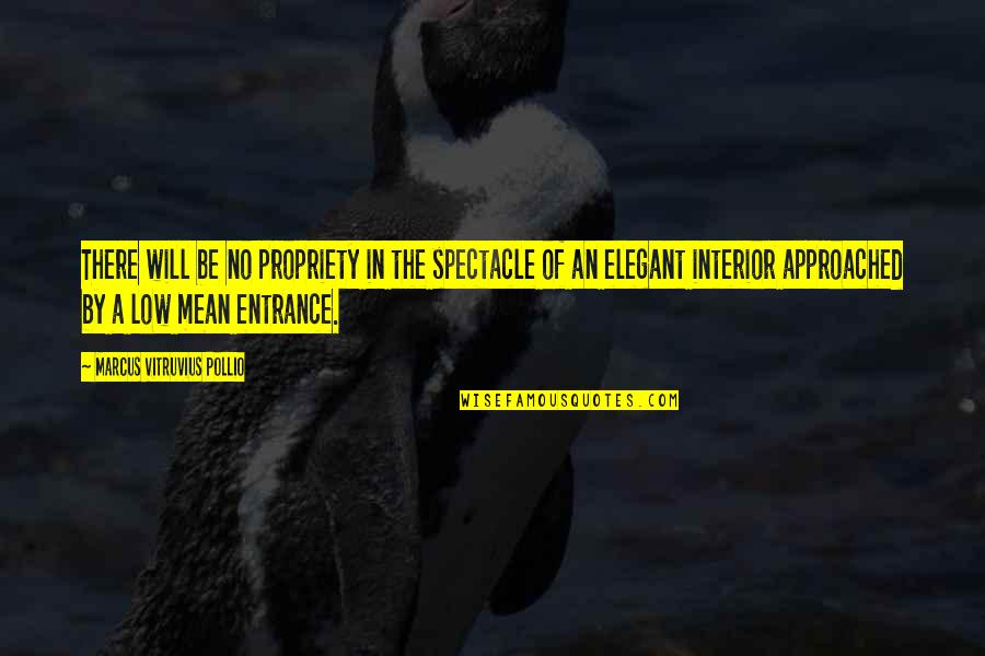 Elegant Interior Quotes By Marcus Vitruvius Pollio: There will be no propriety in the spectacle