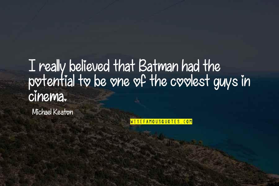 Elegant Look Quotes By Michael Keaton: I really believed that Batman had the potential