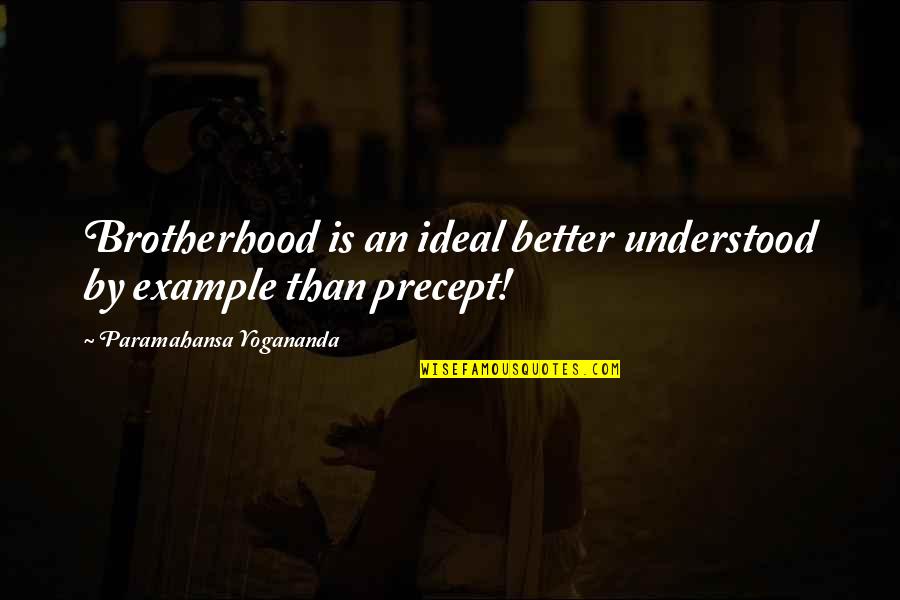 Elegant Look Quotes By Paramahansa Yogananda: Brotherhood is an ideal better understood by example