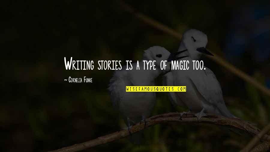 Elegant Man Quotes By Cornelia Funke: Writing stories is a type of magic too.