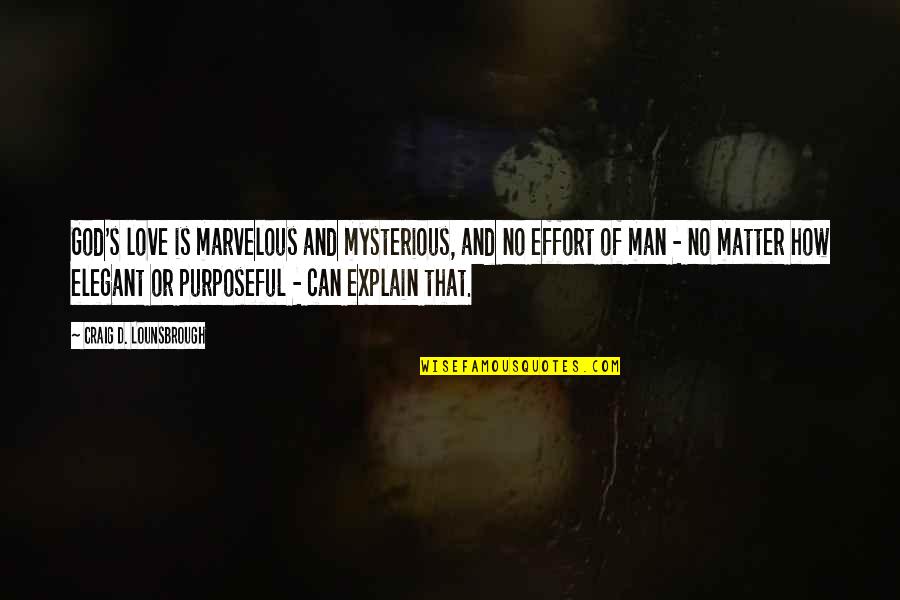 Elegant Man Quotes By Craig D. Lounsbrough: God's love is marvelous and mysterious, and no Elegant Man Quotes By Craig D. Lounsbrough: God's love is marvelous and mysterious, and no