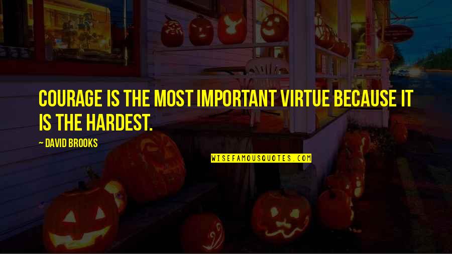 Elegant Man Quotes By David Brooks: Courage is the most important virtue because it