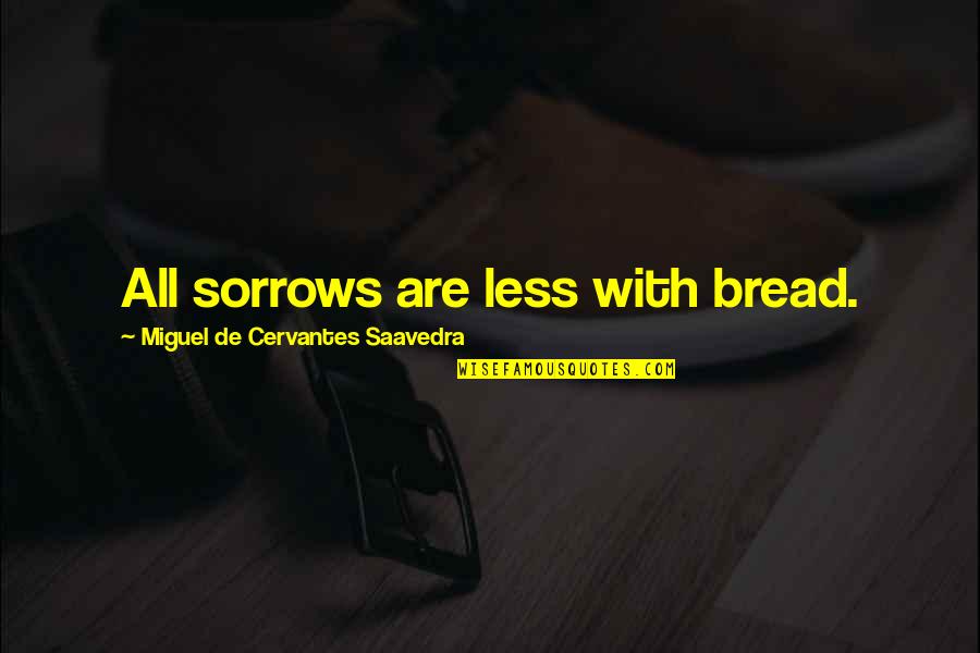 Elegant Man Quotes By Miguel De Cervantes Saavedra: All sorrows are less with bread.