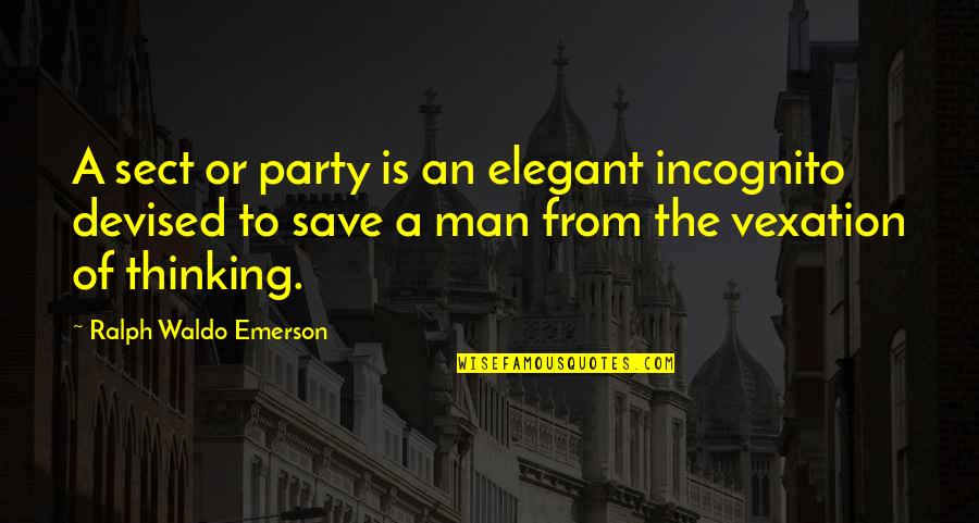 Elegant Man Quotes By Ralph Waldo Emerson: A sect or party is an elegant incognito