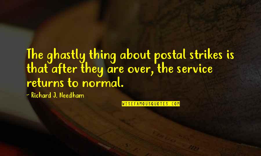 Elegant Man Quotes By Richard J. Needham: The ghastly thing about postal strikes is that