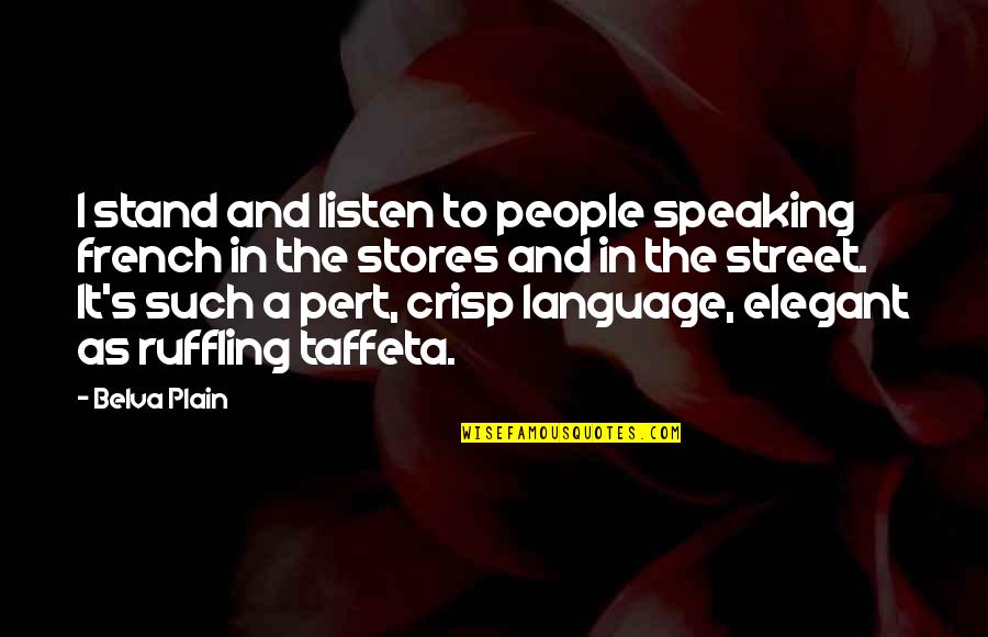 Elegant People Quotes By Belva Plain: I stand and listen to people speaking french