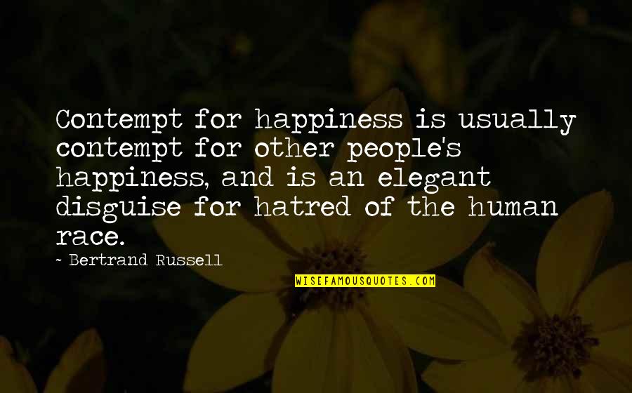Elegant People Quotes By Bertrand Russell: Contempt for happiness is usually contempt for other Elegant People Quotes By Bertrand Russell: Contempt for happiness is usually contempt for other