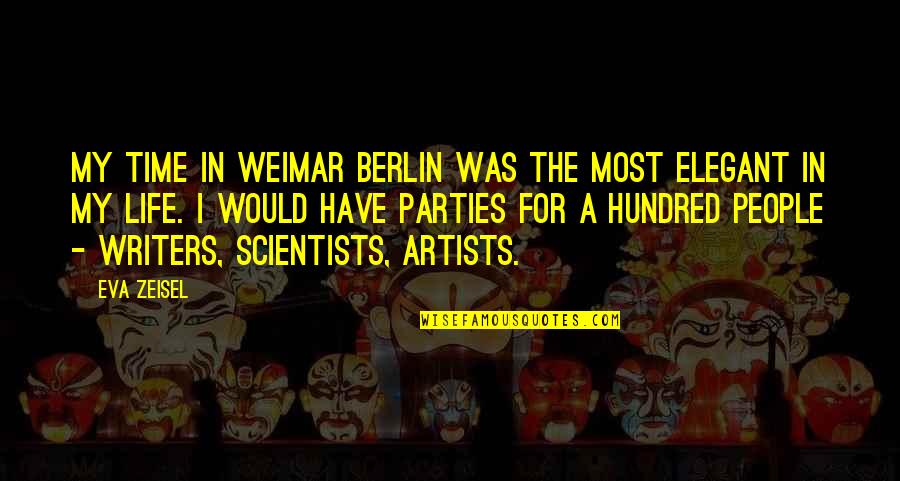 Elegant People Quotes By Eva Zeisel: My time in Weimar Berlin was the most Elegant People Quotes By Eva Zeisel: My time in Weimar Berlin was the most