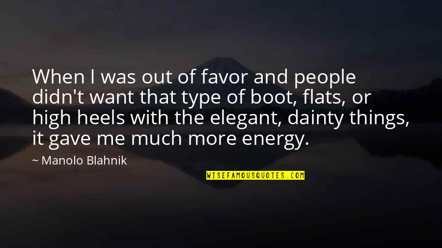 Elegant People Quotes By Manolo Blahnik: When I was out of favor and people Elegant People Quotes By Manolo Blahnik: When I was out of favor and people
